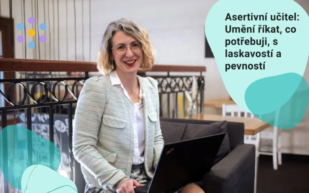 Webinář: Asertivní učitel: Umění říkat, co potřebuji, s laskavostí a pevností (KOUČI do škol)